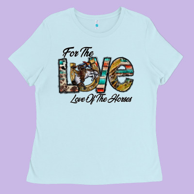 For The Love Love Of The Horses Ladies Tee Designed By Cowhidedigitalart