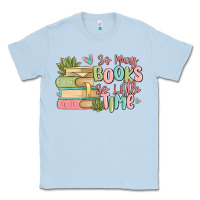 Dusty Blue so many books so little time Classic Tee - MaliasSmallBusiness