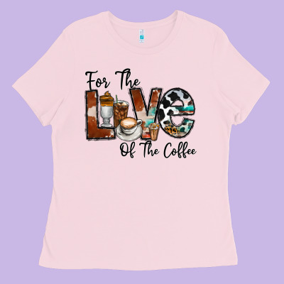For The Love Of The Coffe Ladies Tee Designed By Cowhidedigitalart