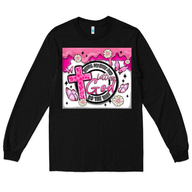Doing My Best And Letting God Long Sleeve Tee by MaliasSmallBusiness | Teevron