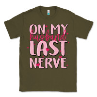 Army Green on my husband last nerve Classic Tee - MaliasSmallBusiness