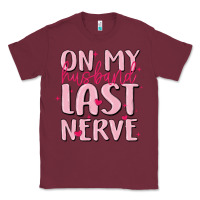 Burgundy on my husband last nerve Classic Tee - MaliasSmallBusiness