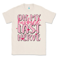 Natural on my husband last nerve Classic Tee - MaliasSmallBusiness