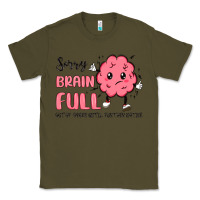 Army Green sorry brain full Classic Tee - MaliasSmallBusiness