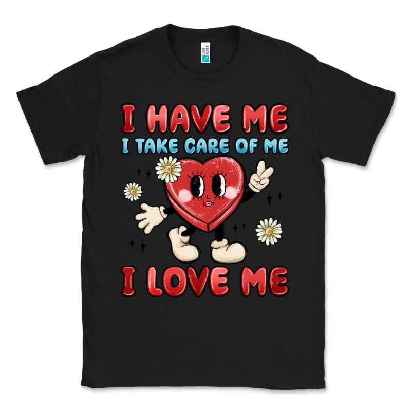 I Have Me I Take Care Of Me I Love Me Classic Tee by MaliasSmallBusiness | Teevron