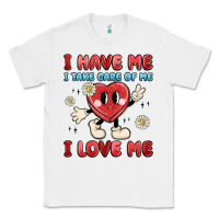 White i have me i take care of me i love me Classic Tee - MaliasSmallBusiness
