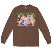 Chestnut id rather be home finishing my tbr pile Long Sleeve Tee - MaliasSmallBusiness