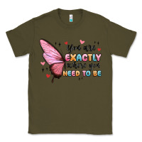 Army Green you sre exactly where you need to be Classic Tee - MaliasSmallBusiness