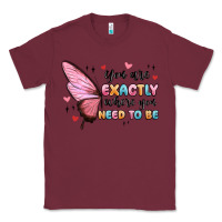 Burgundy you sre exactly where you need to be Classic Tee - MaliasSmallBusiness