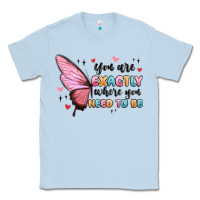 Dusty Blue you sre exactly where you need to be Classic Tee - MaliasSmallBusiness