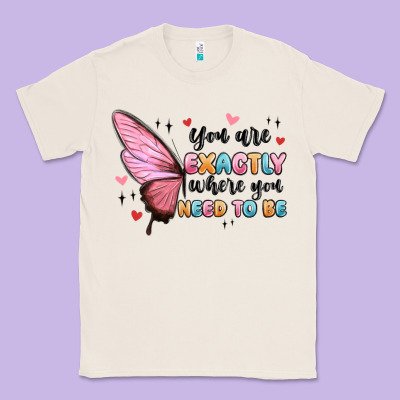 You Sre Exactly Where You Need To Be Classic Tee Designed By Maliassmallbusiness