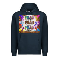 Navy pray on it pray over it pray through it Premium Hoodie - TumblerDesignByShophia
