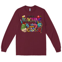 Burgundy teaching is my cardio Long Sleeve Tee - NancyCooperArtShop