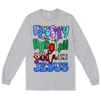 Dance Like Frosty Shine Like Rudolph Long Sleeve Tee | Teevron