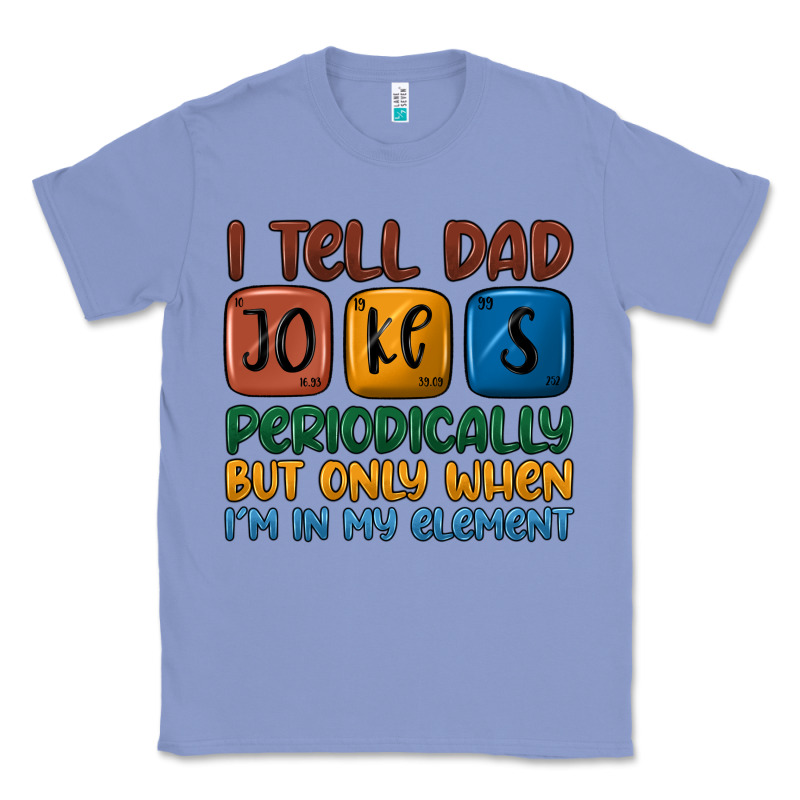 I Tell Dad Jokes Periodically But Only When I'm In Classic Tee by JahusDesignShop | Teevron