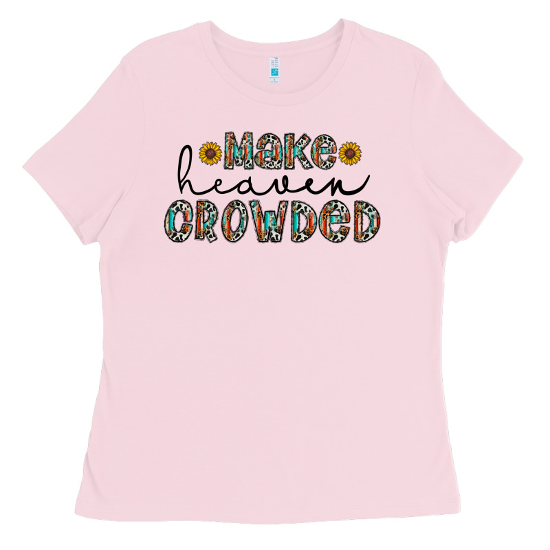 Make Heaven Crowded Ladies Tee by CowhideDigitalArt | Teevron