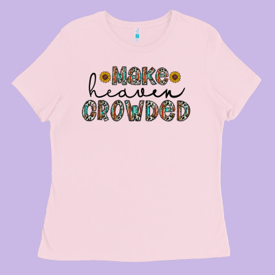 Make Heaven Crowded Ladies Tee Designed By Cowhidedigitalart