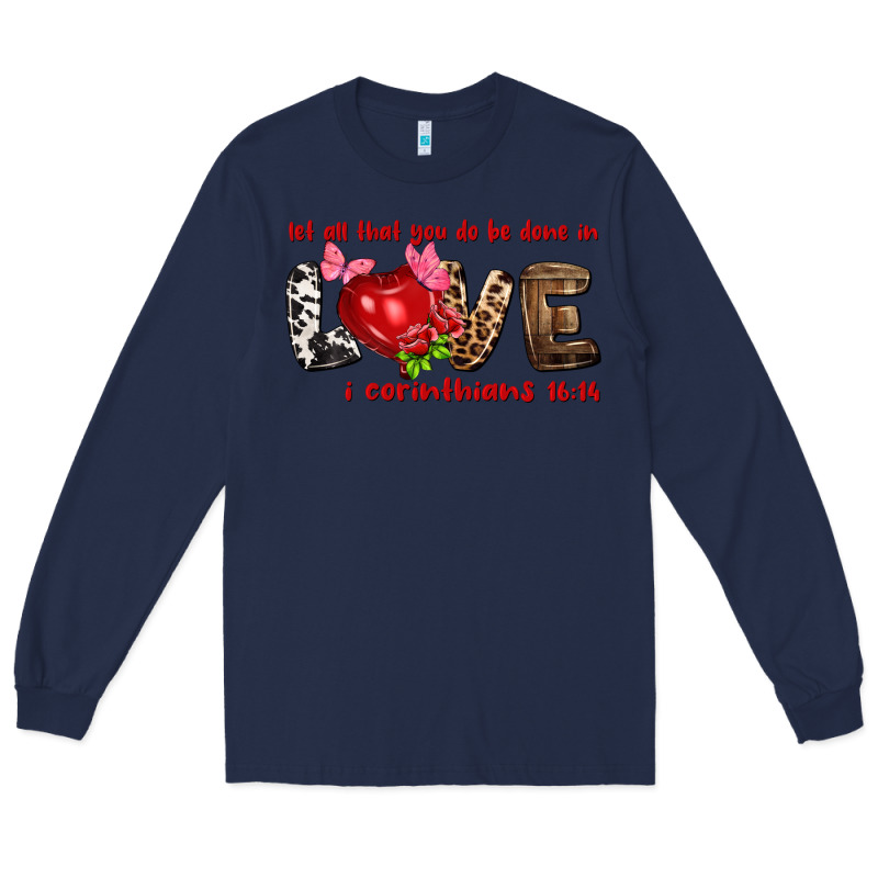 Let All That You Do Be Done In Love I Corinthians Long Sleeve Tee by NancyCooperArtShop | Teevron