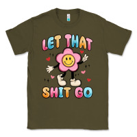 Army Green let that shit go Classic Tee - MaliasSmallBusiness