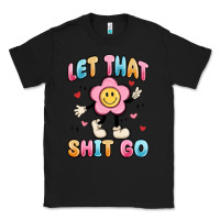 Black let that shit go Classic Tee - MaliasSmallBusiness