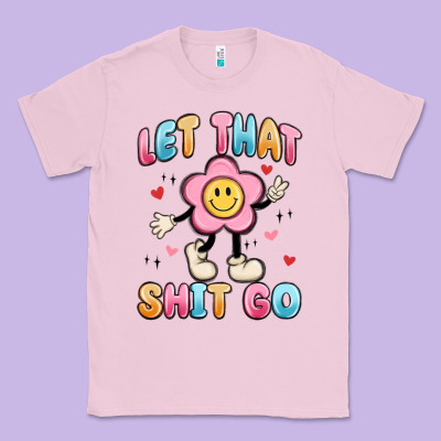 Let That Shit Go Classic Tee Designed By Maliassmallbusiness