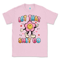 Bubblegum Pink let that shit go Classic Tee - MaliasSmallBusiness