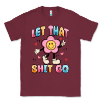 Burgundy let that shit go Classic Tee - MaliasSmallBusiness
