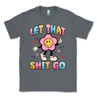 Charcoal Heather let that shit go Classic Tee - MaliasSmallBusiness