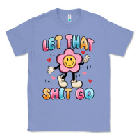 Colony Blue let that shit go Classic Tee - MaliasSmallBusiness