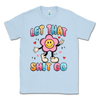 Dusty Blue let that shit go Classic Tee - MaliasSmallBusiness