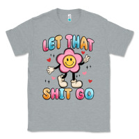 Heather Grey let that shit go Classic Tee - MaliasSmallBusiness