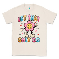 Natural let that shit go Classic Tee - MaliasSmallBusiness