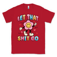 Red let that shit go Classic Tee - MaliasSmallBusiness