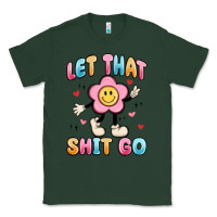 Sports Green let that shit go Classic Tee - MaliasSmallBusiness