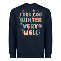 I Dont Do Winter Very Well Heavyweight Sweatshirt | Teevron