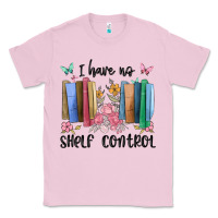 Bubblegum Pink i have no shelf control Classic Tee - MaliasSmallBusiness