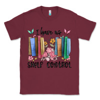 Burgundy i have no shelf control Classic Tee - MaliasSmallBusiness