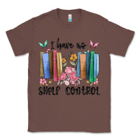 Chestnut i have no shelf control Classic Tee - MaliasSmallBusiness