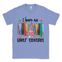 Colony Blue i have no shelf control Classic Tee - MaliasSmallBusiness