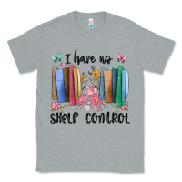 Heather Grey i have no shelf control Classic Tee - MaliasSmallBusiness