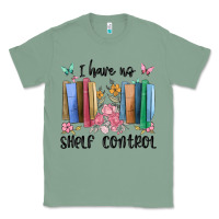 Sage i have no shelf control Classic Tee - MaliasSmallBusiness