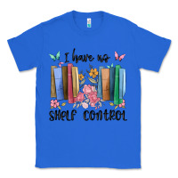 True Royal i have no shelf control Classic Tee - MaliasSmallBusiness