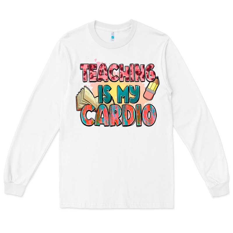 Teaching Is My Cardio Long Sleeve Tee by NancyCooperArtShop | Teevron
