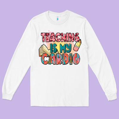 Teaching Is My Cardio Long Sleeve Tee Designed By Nancycooperartshop