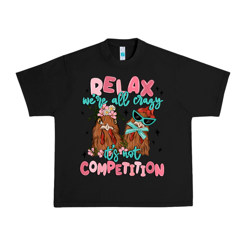 Relax We're All Crazy It's Not Competition Urban Heavy Tee by MaliasSmallBusiness | Teevron