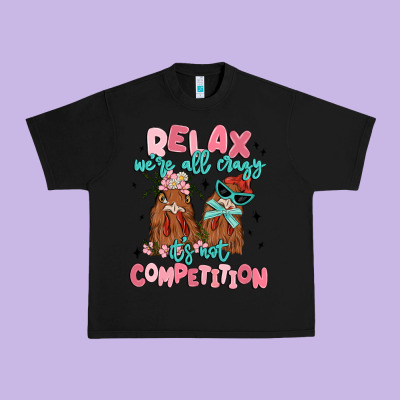 Relax We're All Crazy It's Not Competition Urban Heavy Tee Designed By Maliassmallbusiness