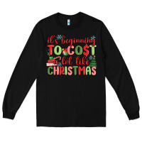 Black it's beginning to cost a lot like christmas Long Sleeve Tee - MaliasSmallBusiness