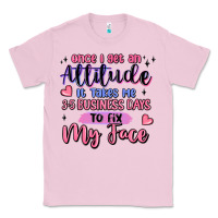 Bubblegum Pink once i get an attitude Classic Tee - MaliasSmallBusiness