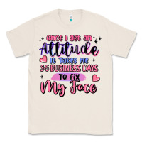Natural once i get an attitude Classic Tee - MaliasSmallBusiness