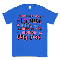 True Royal once i get an attitude Classic Tee - MaliasSmallBusiness